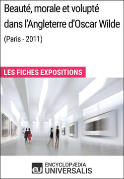 Beauté, morale et volupté dans l'Angleterre d'Oscar Wilde (Paris - 2011) - Les Fiches Exposition d'Universalis
