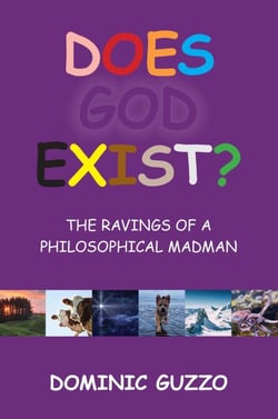 Does God Exist?  The Ravings of a Philosophical Madman
