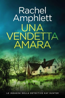 Una vendetta amara - Le indagini della detective Kay Hunter, #12