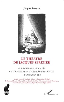 Le Théâtre de Jacques Serizier - La Tournée, La Nina, L'increvable, Chanson-Baluchon, Pourquoi-je ?