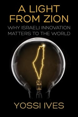 A Light From Zion: Why Israeli Innovation Matters to the World
