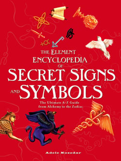 The Element Encyclopedia of Secret Signs and Symbols - The Ultimate A–Z Guide from Alchemy to the Zodiac
