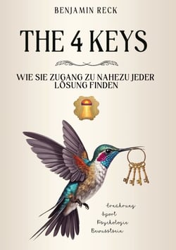 The 4 Keys - Wie Sie Zugang zu nahezu jeder Lösung finden - Ein ganzheitlicher Gesundheitsratgeber