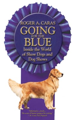 Going for the Blue - Inside the World of Show Dogs and Dog Shows