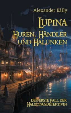 Lupina - Huren, Händler und Halunken - der erste Fall der Halblingsdetektivin