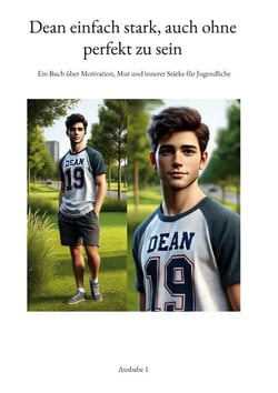 Dean einfach stark, auch ohne perfekt zu sein - Ein Buch über Motivation, Mut und innerer Stärke für Jugendliche