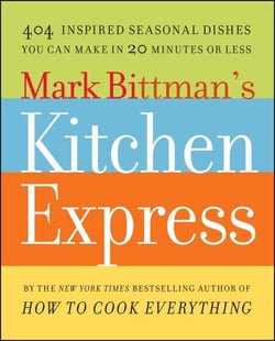 Mark Bittman's Kitchen Express - 404 inspired seasonal dishes you can make in 20 minutes or less