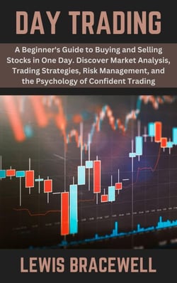 Day Trading: A Beginner's Guide to Buying and Selling Stocks in One Day. Discover Market Analysis, Trading Strategies, Risk Management, and the Psychology of Confident Trading