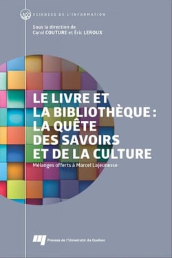 Le livre et la bibliothèque: la quête des savoirs et de la culture - Mélanges offerts à Marcel Lajeunesse