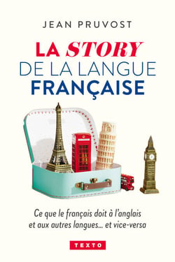 La story de la langue française - Ce que le français doit à l’anglais et vice-versa