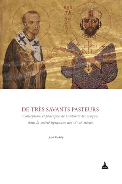 De très savants pasteurs - Conceptions et pratiques de l’autorité des évêques dans la société byzantine des xie-xiie siècles