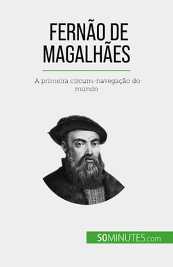 Fernão de Magalhães - A primeira circum-navegação do mundo