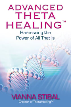 Advanced ThetaHealing - Harnessing the Power of All That Is