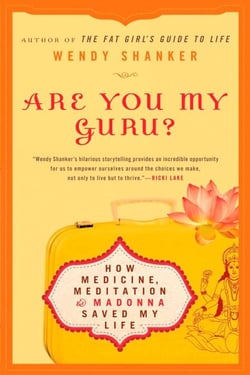 Are You My Guru? - How Medicine, Meditation &amp; Madonna Saved My Life