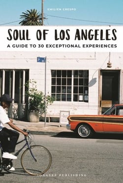 Soul of Los Angeles - A Guide to 30 Exceptional Experiences