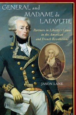 General and Madam de Lafayette - Partners in Liberty's Cause in the American and French Revolutions