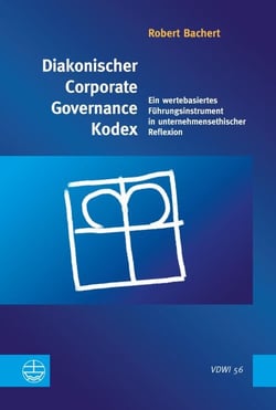 Diakonischer Corporate Governance Kodex - Ein wertbasiertes Führungsinstrument in unternehmerischer Reflexion