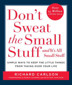 Don't Sweat the Small Stuff and It's All Small Stuff - Simple Ways to Keep the Little Things from Taking Over Your Life