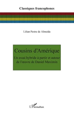 Cousins d'Amérique - Un essai hybride à partir et autour de l'oeuvre de Daniel Maximin