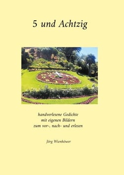 5 und Achtzig - handverlesene Gedichte mit eigenen Bildern zum vor-, nach- und erlesen