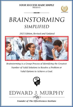 Brainstorming Simplified: Brainstorming Is a Group Process of Identifying the Greatest Number of Valid Solutions to Resolve a Problem or Valid Options to Achieve a Goal. - Best Practices Simplified, #26