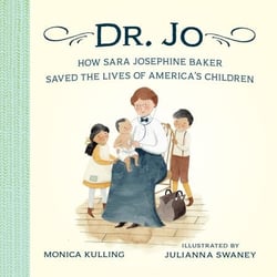 Dr. Jo - How Sara Josephine Baker Saved the Lives of America's Children