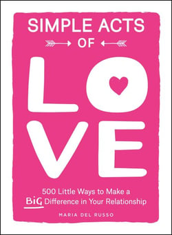 Simple Acts of Love - 500 Little Ways to Make a Big Difference in Your Relationship