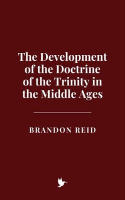 The Development of the Doctrine of the Trinity in the Middle Ages
