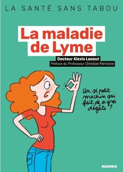 La maladie de Lyme - Par des médecins membres de la Fédération française contre les maladies vectorielles à tiques
