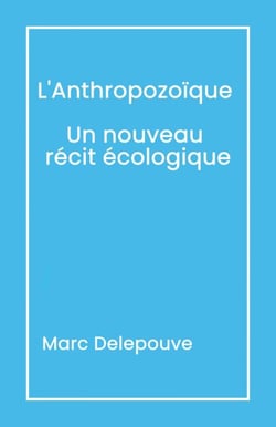 L'Anthropozoïque : Un nouveau récit écologique - Suivi de L'Urgence du présent Dépasser les obstacles