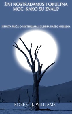 Živi Nostradamus i okultna moc: kako su znali? Istinita prica o misterijama i cudima našeg vremena