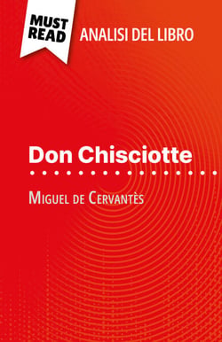Don Chisciotte di Miguel de Cervantès (Analisi del libro) - Analisi completa e sintesi dettagliata del lavoro