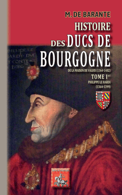 Histoire des Ducs de Bourgogne de la Maison de Valois (1364-1482) — Tome 1 - Philippe le Hardi (1364-1399)
