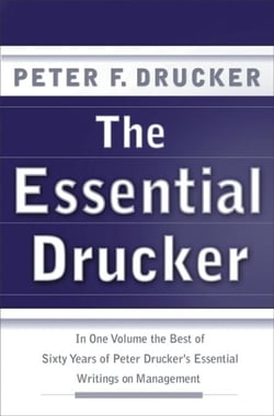 The Essential Drucker - The Best of Sixty Years of Peter Drucker's Essential Writings on Management