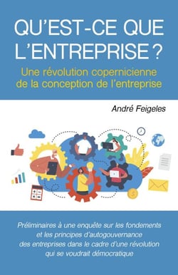 Qu'est-ce que l'entreprise ? - Une révolution copernicienne de la conception de l’entreprise