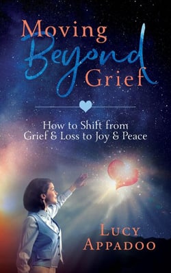 Moving Beyond Grief - How To Shift From Grief &amp; Loss To Joy &amp; Peace