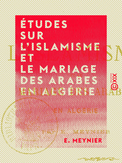 Études sur l'islamisme et le mariage des Arabes en Algérie