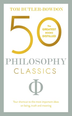 50 Philosophy Classics - Thinking, Being, Acting Seeing - Profound Insights and Powerful Thinking from Fifty Key Books