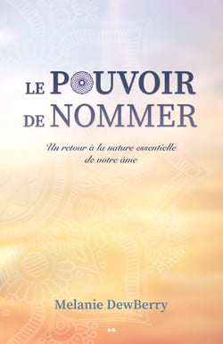 Le pouvoir de nommer - Un retour à la nature essentielle de votre âme