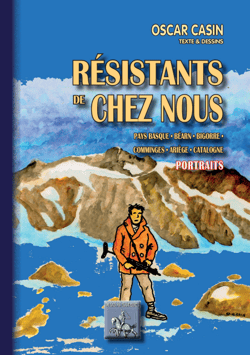 Résistants de Chez Nous (portraits) - Pays basque • Béarn • Bigorre •  Comminges • Ariège • Catalogne
