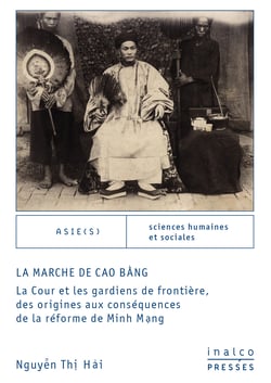 La marche de Cao Bằng - La Cour et les gardiens de frontière, des origines aux conséquences de la réforme de Minh Mạng