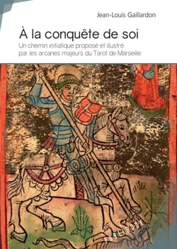 À la conquête de soi - Un chemin initiatique proposé et illustré par les arcanes majeurs du Tarot de Marseille 