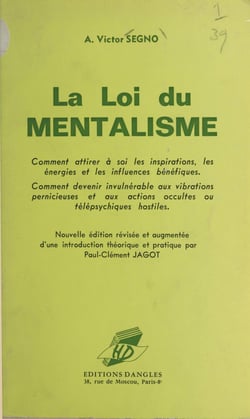 La loi du mentalisme - Comment attirer à soi les inspirations, les énergies et les influences bénéfiques. Comment devenir invulnérable aux vibrations pernicieuses et aux actions occultes ou télépsychiques hostiles