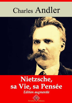 Nietzsche, sa vie et sa pensée – suivi d'annexes - Nouvelle édition 2019
