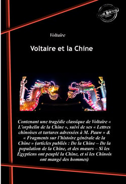 Voltaire et la Chine : contenant L’orphelin de la Chine, suivi de Lettres chinoises et tartares &amp; Fragments sur l’histoire générale de la Chine [Nouv. éd. revue et mise à jour]. - Contenant « L’orphelin de la Chine », suivi de « Lettres chinoises e...