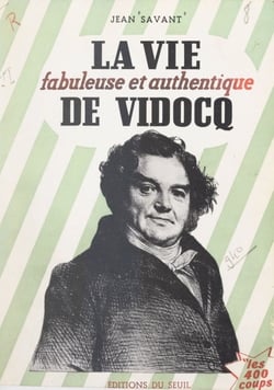 La vie fabuleuse et authentique de Vidocq