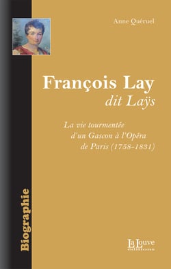 François Lay dit Laÿs - La vie tourmentée d'un Gascon à l'Opéra de Paris (1758-1831)