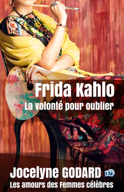 Frida Kahlo, la volonté pour oublier - Les Amours des femmes célèbres