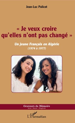 "Je veux croire qu'elles n'ont pas changé" - Un jeune Français en Algérie - (1974 à 1977)