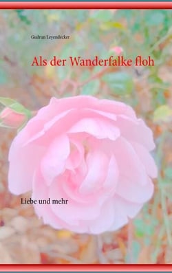 Als der Wanderfalke floh - Liebe und mehr